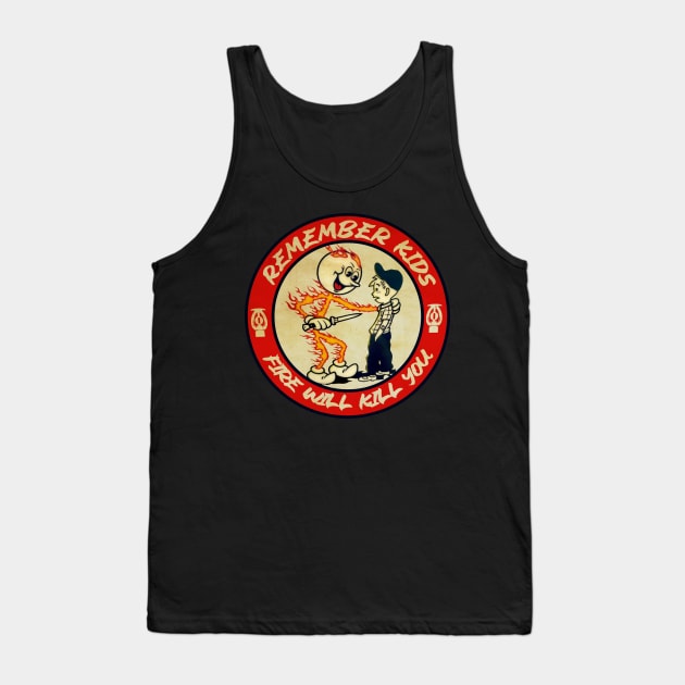 Remember Kids Fire Will Kill You Vintage Tank Top by Holy Beans